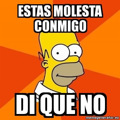 Meme Homer - Estas molesta conmigo di que no - 3770772