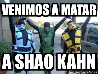 Meme Personalizado - venimos a matar a shao kahn - 3083398