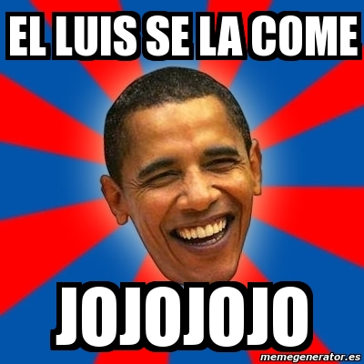 Meme Obama - el luis se la come jojojojo - 3837941