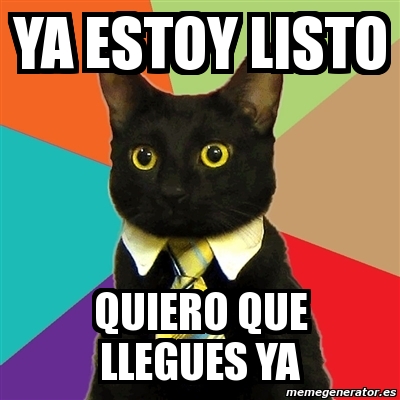 Meme Business Cat - ya estoy listo quiero que llegues ya - 3875808