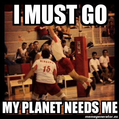 Meme Personalizado I Must Go My Planet Needs Me 380