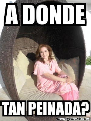 Meme Personalizado - A DONDE TAN PEINADA? - 3091081