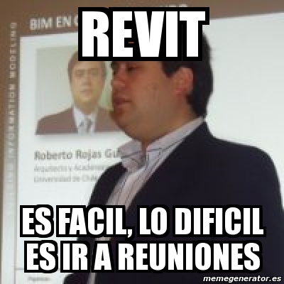 Meme Personalizado - revit es facil, lo dificil es ir a reuniones - 3903234