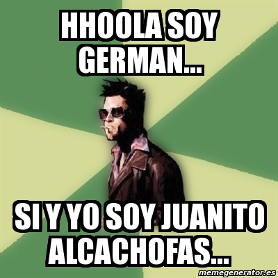 Meme Tyler Durden - hhoola soy german... si y yo soy juanito alcachofas...  - 3907281