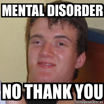 Meme Stoner Stanley - MENTAL DISORDER No thank yOu - 3940077