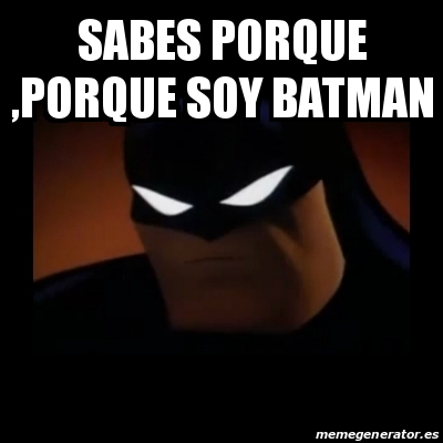 Meme Disapproving Batman Sabes Porque Porque Soy Batman