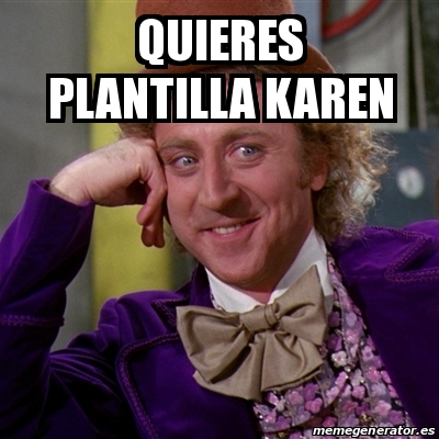 Meme Willy Wonka Quieres Plantilla Karen