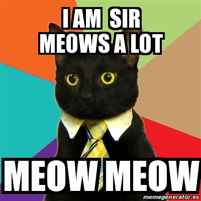 Meme Business Cat - i am sir meows a lot meow meow - 30136296