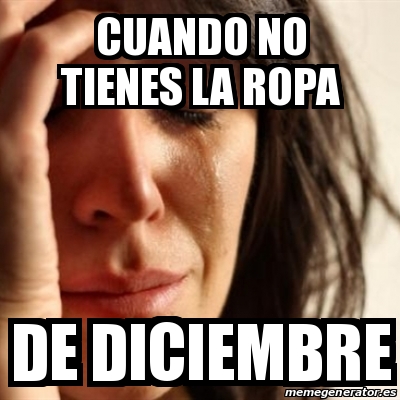 Meme Problems - Cuando no tienes la ropa De diciembre - 30156380