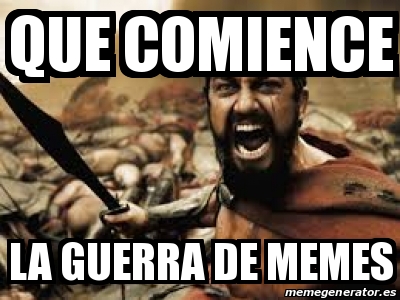 Meme Personalizado Que Comience La Guerra De Memes