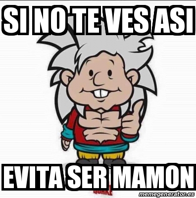 Meme Personalizado Si No Te Ves Asi Evita Ser Mamon