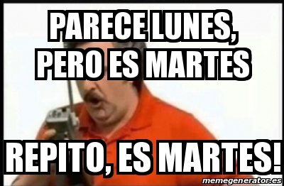 Meme Personalizado Parece Lunes Pero Es Martes Repito Es Martes