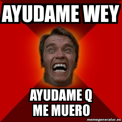 Meme Arnold - Ayudame wey Ayudame q me muero - 30248604