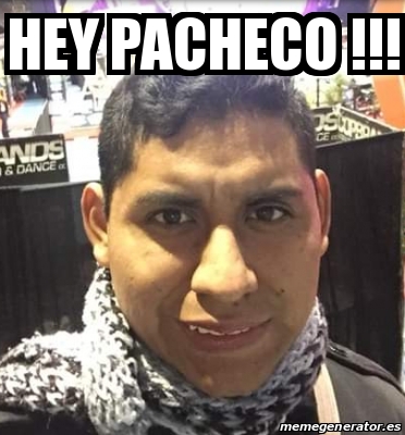 Meme Personalizado - hey pacheco !!! - 30285435