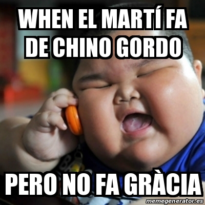 Meme Fat Chinese Kid When El Marta Fa De Chino Gordo Pero No Fa Gra Cia