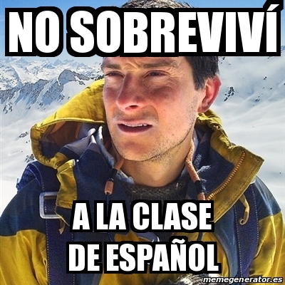 Meme Bear Grylls - No sobrevivÃ­ a la clase de espaÃ±ol - 30035703