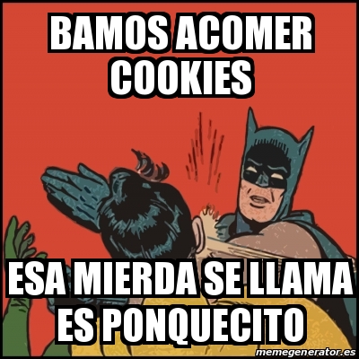 Meme Batman Slaps Robin Bamos Acomer Cookies Esa Mierda Se Llama Es Ponquecito