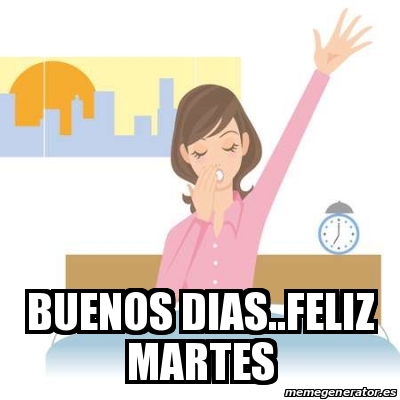 Meme Personalizado - Buenos dias..feliz martes - 30355136