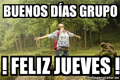 Meme Personalizado Buenos Dias Grupo Feliz Jueves 30376124