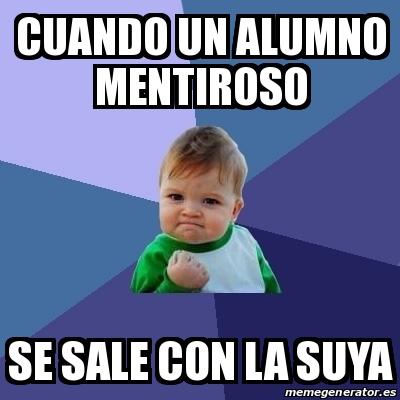 Meme Bebe Exitoso Cuando Un Alumno Mentiroso Se Sale Con La Suya