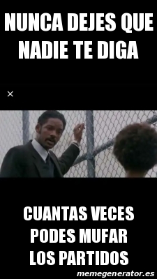 Meme Personalizado - Nunca dejes que nadie te diga Cuantas veces podes ...
