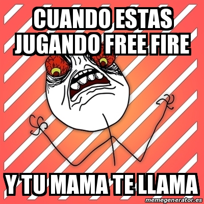 Meme I Hate Cuando Estas Jugando Free Fire Y Tu Mama Te Llama 30415508