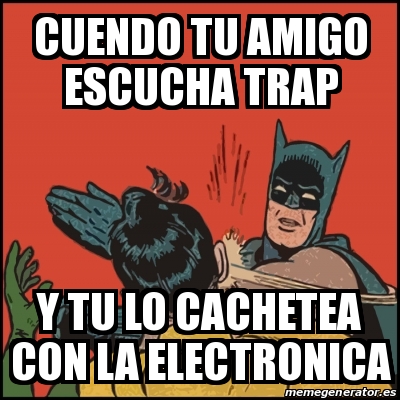 Meme Batman slaps Robin - cuendo tu amigo escucha trap y tu lo cachetea con  la electronica - 30419382