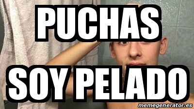 Meme Personalizado Puchas Soy Pelado