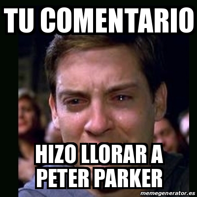 Meme Crying Peter Parker Tu Comentario Hizo Llorar A Peter Parker