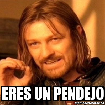 Meme Boromir Eres Un Pendejo