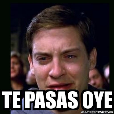 Meme crying peter parker - Te pasas oye - 30478557