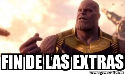 Meme Personalizado - Fin de las extras - 30502282