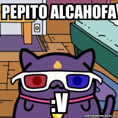 Meme Personalizado - PEPITO ALCAHOFA :V - 30512357