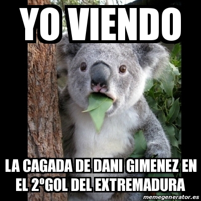 Meme Koala - YO VIENDO LA CAGADA DE DANI GIMENEZ EN EL 2ÂºGOL DEL ...