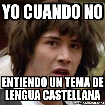 Meme Keanu Reeves - yo cuando no entiendo un tema de lengua castellana ...