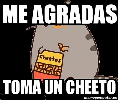 Meme Personalizado Me Agradas Toma Un Cheeto