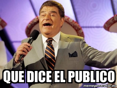 Meme Personalizado - Que dice el publico - 30545573