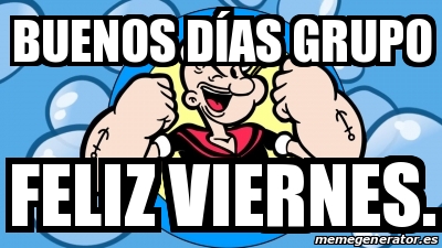 Meme Personalizado Buenos Daas Grupo Feliz Viernes 30558033