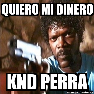 Meme Pulp Fiction Quiero Mi Dinero Knd Perra