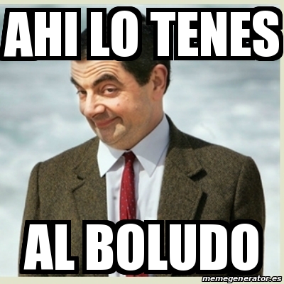 Meme Mr Bean Ahi Lo Tenes Al Boludo