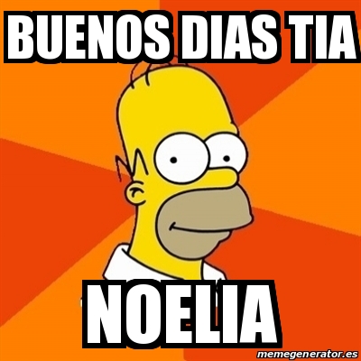 Meme Homer - Buenos dias Tia Noelia - 30605252