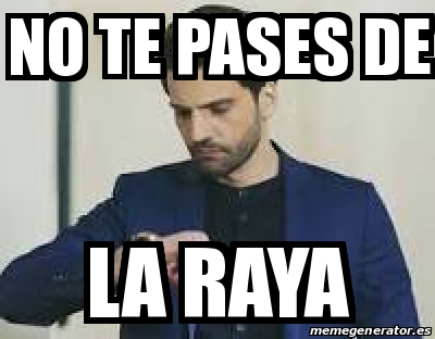 Meme Personalizado No Te Pases De La Raya