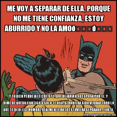 Meme Batman Slaps Robin Me Voy A Separar De Ella Porque No Me Tiene