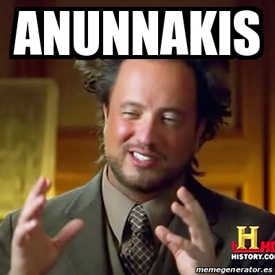Meme Ancient Aliens - Anunnakis - 30644933