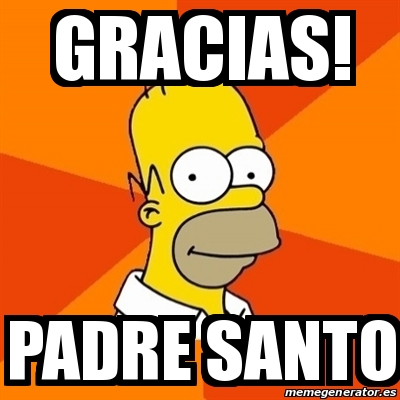 Meme Homer - Gracias! Padre santo - 30677065