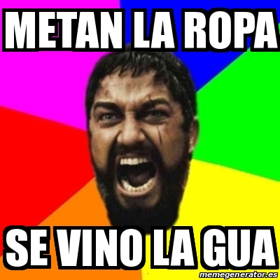 Meme Sparta - METAN LA ROPA SE VINO LA GUA - 30677405