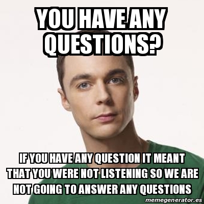 Meme Sheldon Cooper - you have any questions? if you have any question ...