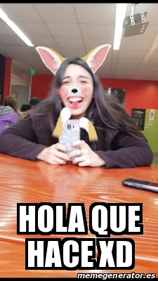 Meme Personalizado - Hola que hace XD - 30678933