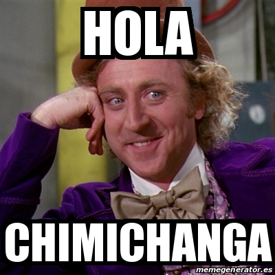 Meme Willy Wonka - Hola Chimichanga - 30699788