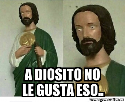 Meme Personalizado A Diosito No Le Gusta Eso